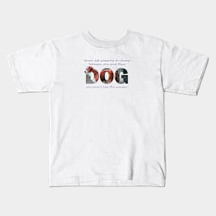 Never ask someone to choose between you and their dog you won't like the answer - brown and white collie dog oil painting word art Kids T-Shirt